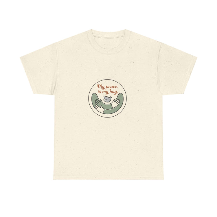 Peace Is My Hug Graphic Tee | My Peace My Hug Statement T-Shirt | Peace & Comfort Graphic T-Shirt | My Hug Is My Peace Casual Tee | Peaceful Heart Inspirational T-Shirt | Comfort & Peace Statement Tee | Self-Love Peace Graphic T-Shirt | Peace Within Casual Graphic Tee