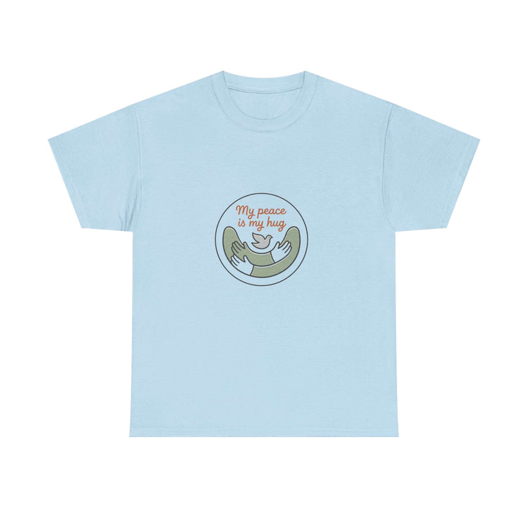 Peace Is My Hug Graphic Tee | My Peace My Hug Statement T-Shirt | Peace & Comfort Graphic T-Shirt | My Hug Is My Peace Casual Tee | Peaceful Heart Inspirational T-Shirt | Comfort & Peace Statement Tee | Self-Love Peace Graphic T-Shirt | Peace Within Casual Graphic Tee