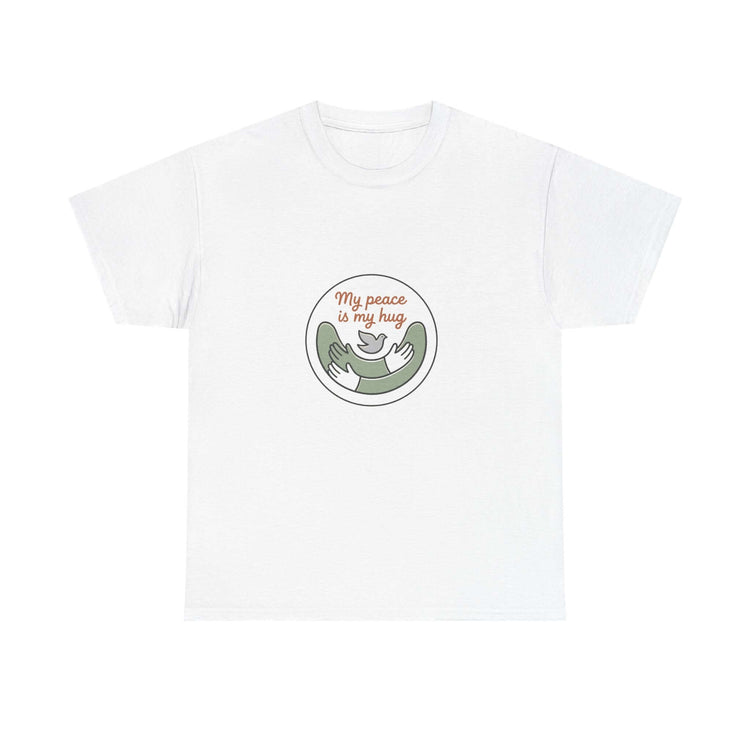 Peace Is My Hug Graphic Tee | My Peace My Hug Statement T-Shirt | Peace & Comfort Graphic T-Shirt | My Hug Is My Peace Casual Tee | Peaceful Heart Inspirational T-Shirt | Comfort & Peace Statement Tee | Self-Love Peace Graphic T-Shirt | Peace Within Casual Graphic Tee